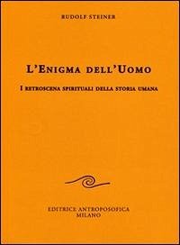 L' enigma dell'uomo. I retroscena spirituali della storia umana - Steiner, Rudolf