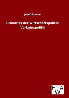 Grundriss der Wirtschaftspolitik: Verkehrspolitik - Grunzel, Josef