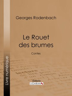 Le Rouet des brumes (eBook, ePUB) - Ligaran; Rodenbach, Georges