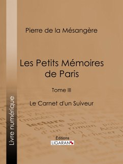 Les Petits Mémoires de Paris (eBook, ePUB) - Ligaran; de La Mésangère, Pierre