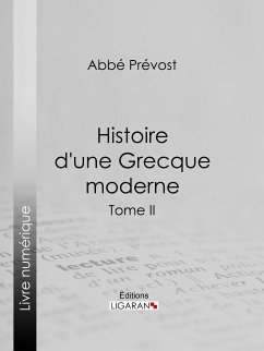 Histoire d'une Grecque moderne (eBook, ePUB) - Ligaran; Abbé Prévost