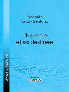 L'Homme et sa destinée (eBook, ePUB) - Funck-Brentano, Théophile; Ligaran