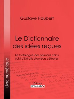Le Dictionnaire des idées reçues (eBook, ePUB) - Flaubert, Gustave; Ligaran