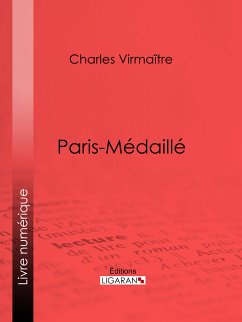 Paris-médaillé (eBook, ePUB) - Virmaître, Charles; Ligaran