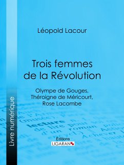 Trois femmes de la Révolution (eBook, ePUB) - Lacour, Léopold; Ligaran