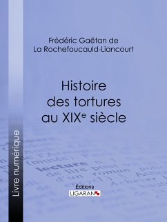 Histoire des tortures au XIXe siècle (eBook, ePUB) - Gaëtan de La Rochefoucauld-Liancourt, Frédéric; Ligaran