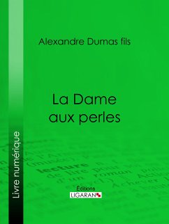 La Dame aux perles (eBook, ePUB) - Dumas fils, Alexandre; Ligaran