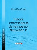 Histoire anecdotique de l'empereur Napoléon Ier (eBook, ePUB)