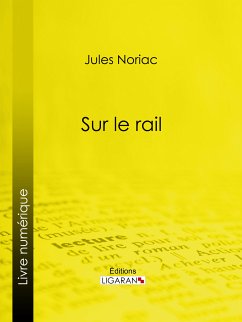 Sur le rail (eBook, ePUB) - Ligaran; Noriac, Jules