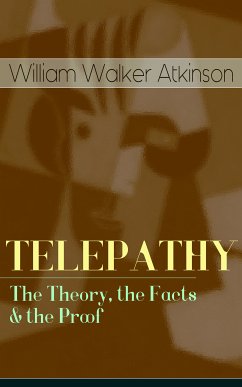 TELEPATHY - The Theory, the Facts & the Proof (eBook, ePUB) - Atkinson, William Walker