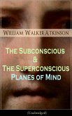 The Subconscious & The Superconscious Planes of Mind (Unabridged) (eBook, ePUB)