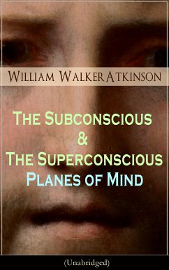 The Subconscious & The Superconscious Planes of Mind (Unabridged) (eBook, ePUB) - Atkinson, William Walker