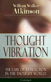 THOUGHT VIBRATION - The Law of Attraction in the Thought World (Unabridged) (eBook, ePUB)