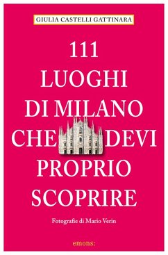 111 Luoghi di Milano che devi proprio scoprire (eBook, ePUB) - Castelli Gattinara, Giulia