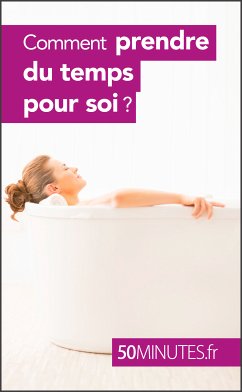 Comment prendre du temps pour soi ? (eBook, ePUB) - H., Raphaëlle Julie; 50minutes