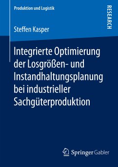 Integrierte Optimierung der Losgrößen- und Instandhaltungsplanung bei industrieller Sachgüterproduktion (eBook, PDF) - Kasper, Steffen
