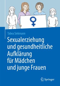 Sexualerziehung und gesundheitliche Aufklärung für Mädchen und junge Frauen (eBook, PDF) - Siekmann, Tabea
