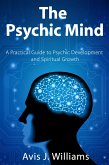 The Psychic Mind: A Practical Guide to Psychic Development and Spiritual Growth (eBook, ePUB)