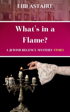 What's in a Flame? A Jewish Regency Mystery Story (eBook, ePUB) - Astaire, Libi