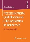 Prozessorientierte Qualifikation von Führungskräften im Baubetrieb (eBook, PDF)