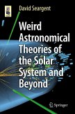 Weird Astronomical Theories of the Solar System and Beyond (eBook, PDF)