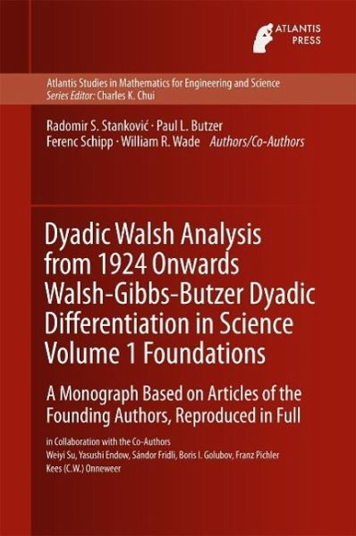 Dyadic Walsh Analysis from 1924 Onwards Walsh-Gibbs-Butzer Dyadic Differentiation in Science Volume 1 Foundations (eBook, PDF) Dyadic Walsh Analysis from 1924 Onwards Walsh-Gibbs-Butzer Dyadic Differentiation in Science Volume 1 Foundations (eBook, PDF)