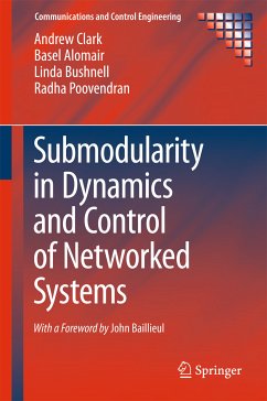 Submodularity in Dynamics and Control of Networked Systems (eBook, PDF) - Clark, Andrew; Alomair, Basel; Bushnell, Linda; Poovendran, Radha