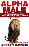 Alpha Male: Overcome Fear, Build Confidence & Attract Women: Steps To Success (eBook, ePUB)