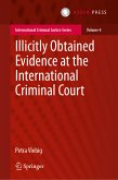 Illicitly Obtained Evidence at the International Criminal Court (eBook, PDF)