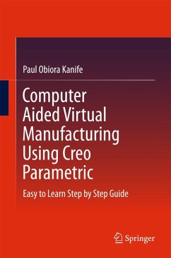 Computer Aided Virtual Manufacturing Using Creo Parametric (eBook, PDF) - Kanife, Paul Obiora