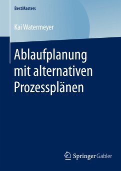 Ablaufplanung mit alternativen Prozessplänen (eBook, PDF) - Watermeyer, Kai