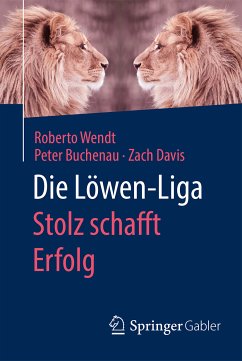 Die Löwen-Liga: Stolz schafft Erfolg (eBook, PDF) - Wendt, Roberto; Buchenau, Peter; Davis, Zach