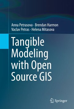 Tangible Modeling with Open Source GIS (eBook, PDF) - Petrasova, Anna; Harmon, Brendan; Petras, Vaclav; Mitasova, Helena