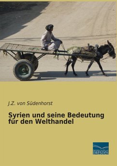 Syrien und seine Bedeutung für den Welthandel - Südenhorst, J. Z. von