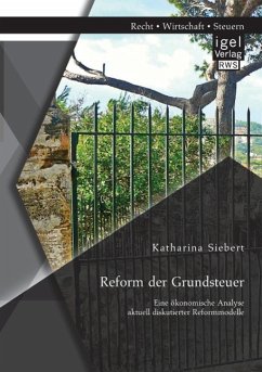 Reform der Grundsteuer. Eine ökonomische Analyse aktuell diskutierter Reformmodelle - Siebert, Katharina