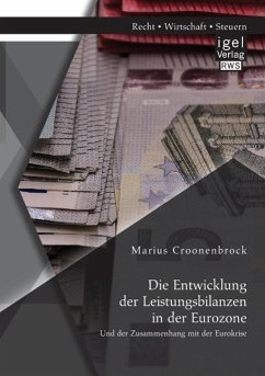 Die Entwicklung der Leistungsbilanzen in der Eurozone und der Zusammenhang mit der Eurokrise - Croonenbrock, Marius