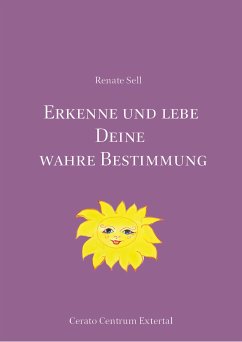 Erkenne und lebe Deine wahre Bestimmung (eBook, ePUB) - Sell, Renate