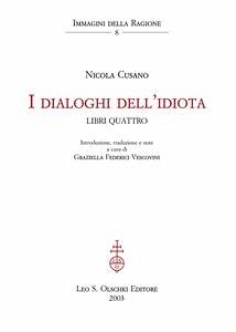 I dialoghi dell’idiota. Libri quattro. (eBook, PDF) - Cusano, Nicola; Federici Vescovini (curat./edit.), Graziella