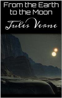 From the Earth to the Moon (eBook, ePUB) - Verne, Jules