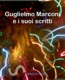 Guglielmo Marconi e i suoi scritti (eBook, ePUB)