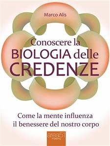 Conoscere la Biologia delle credenze (eBook, ePUB) - Alis, Marco