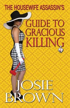 The Housewife Assassin's Guide to Gracious Killing - Brown, Josie