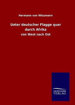 Unter deutscher Flagge quer durch Afrika - Wissmann, Hermann von