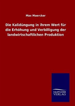 Die Kalidüngung in ihrem Wert für die Erhöhung und Verbilligung der landwirtschaftlichen Produktion - Maercker, Max