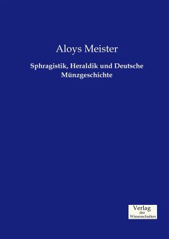 Sphragistik, Heraldik und Deutsche Münzgeschichte - Meister, Aloys