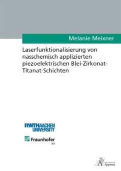 Laserfunktionalisierung von nasschemisch applizierten piezoelektrischen Blei-Zirkonat- Titanat-Schichten - Meixner, Melanie