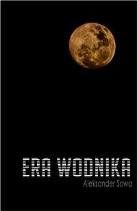 Era Wodnika (eBook, ePUB) - Sowa, Aleksander