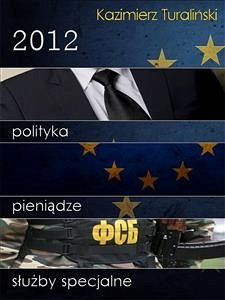 2012: Polityka, pieniądze, służby specjalne (eBook, ePUB) - Turaliński, Kazimierz