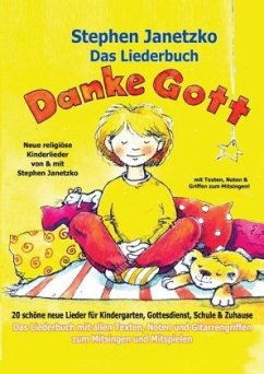 Das Liederbuch - Danke Gott - 20 schöne neue Lieder für Kindergarten, Gottesdienst, Schule und Zuhause - Janetzko, Stephen