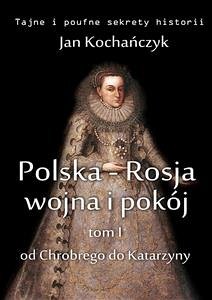 Polska-Rosja: wojna i pokój (eBook, ePUB) - Kochańczyk, Jan